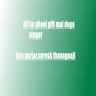 Dil Ko Phool Gift Mai Dega by Lala Gurjar