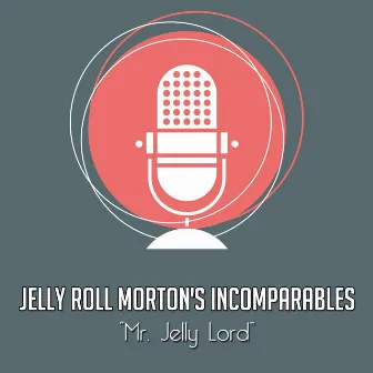 Mr. Jelly Lord by Jelly Roll Morton's Incomparables