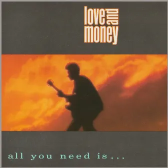 All You Need Is.... by Love & Money