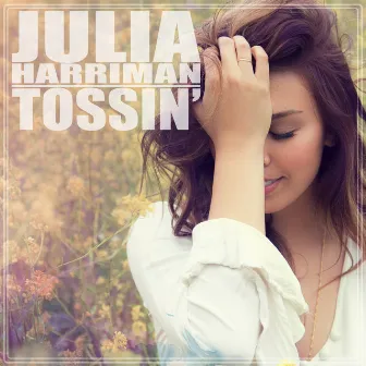 Tossin' - Single by Julia Harriman