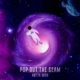 Pop Out the Seam by Notta Wrd