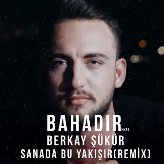 Sana Da Bu Yakışır (Remix) by Bahadır