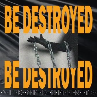 BE DESTROYED by Nite