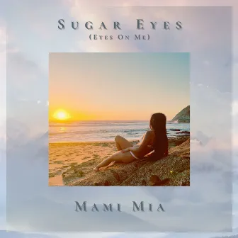 Sugar Eyes (Eyes On Me) by Mami Mia