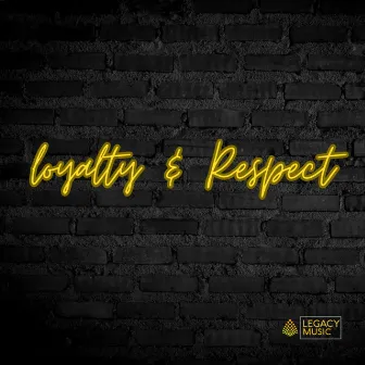 Loyalty & Respect by Legacy