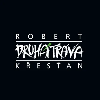 Robert Křesťan A Druhá Tráva by Robert Krestan