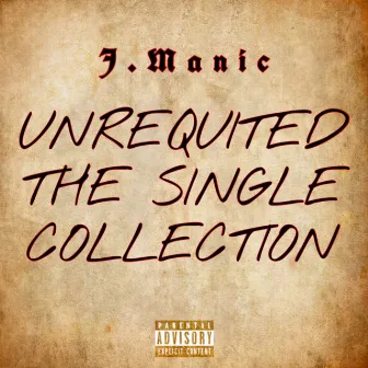 Unrequited: The Single Collection by J. Manic