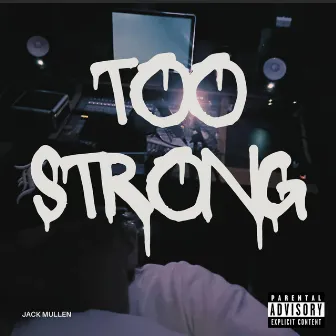 TOO STRONG by Jack Mullen