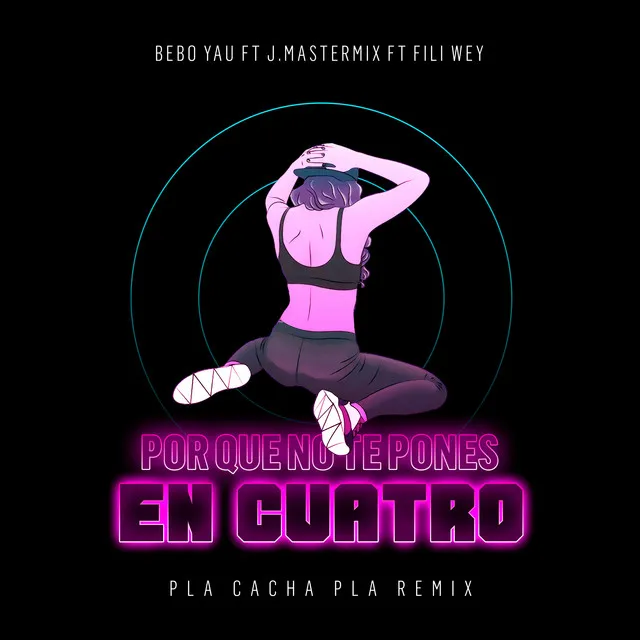 Por Que No Te Pones en Cuatro (Pla Cacha Pla) - Remix