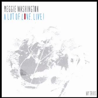 A Lot Of Love, Live! by Reggie Washington