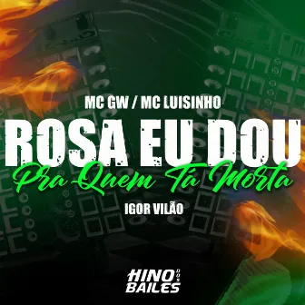 Rosa Eu Dou pra Quem Ta Mort4 by Mc Luisinho