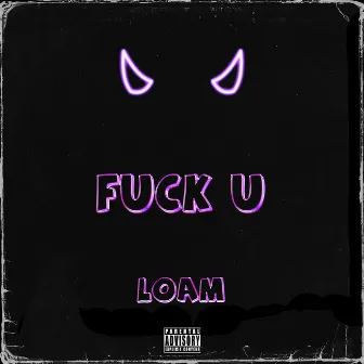 Fuck U by LOAM