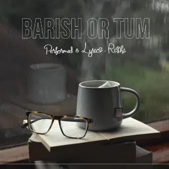 Barish Or Tum by RI$HI