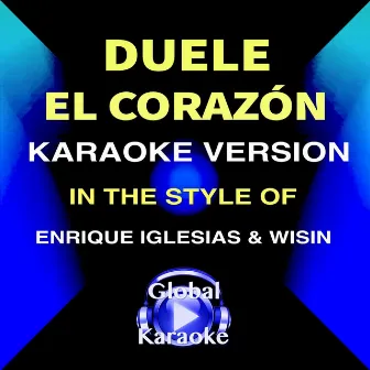 Duele el Corazón (In the Style of Enrique Iglesias & Wisin) [Karaoke Version] by Global Karaoke