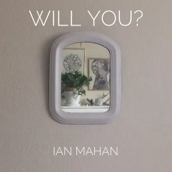 Will You? by Ian Mahan