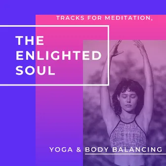 The Enlighted Soul - Tracks For Meditation, Yoga & Body Balancing by Mental Relaxation Project