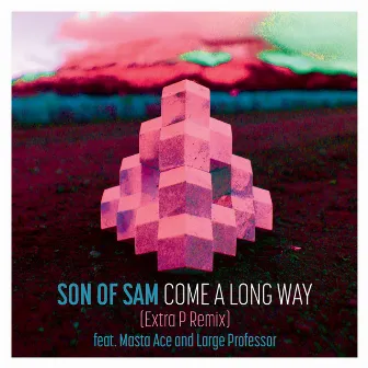 Come A Long Way (feat. Large Professor) [Extra P Remix] by Son Of Sam