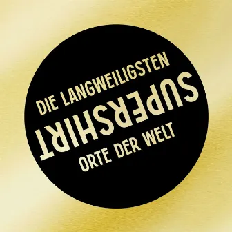 Die langweiligsten Orte der Welt by Supershirt