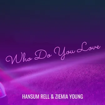 Who Do You Love by Hansum Rell