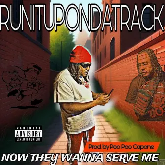 Now They Wanna Serve Me by Runitupondatrack