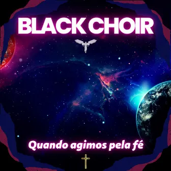 Quando Agimos pela Fé by Black Choir