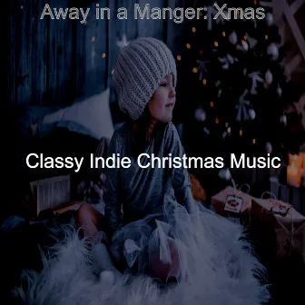 Away in a Manger: Xmas by Classy Indie Christmas Music