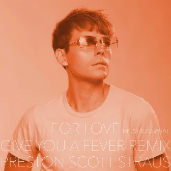 For Love (Give You a Fever Remix) by Preston Scott Straus