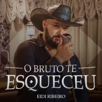 O Bruto Te Esqueceu by Eidi Ribeiro