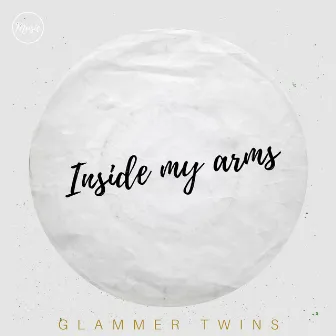 Inside My Arms by Glammer Twins