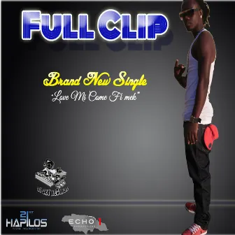 Love Mi Come Fi Mek - Single by Full Clip