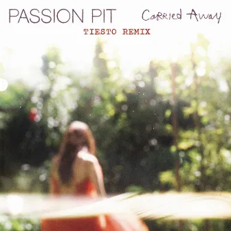 Carried Away (Tiësto Remix) by Passion Pit