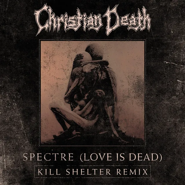 Spectre (Love is Dead) [Kill Shelter Remix]