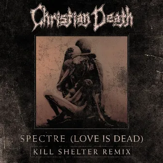 Spectre (Love is Dead) [Kill Shelter Remix] by Kill Shelter