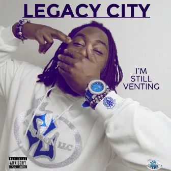 I'm Still Venting by Legacy City