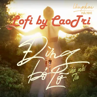 Đừng Bỏ Lỡ (CaoTri Lofi) by CaoTri