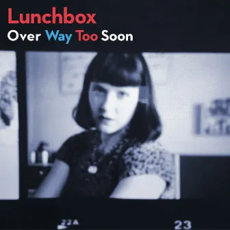 Over Way Too Soon by Lunchbox