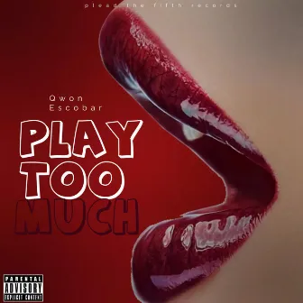 Play Too Much by Qwon Escobar