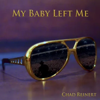 My Baby Left Me by Chad Reinert