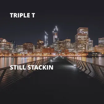 Still Stackin by Triplet