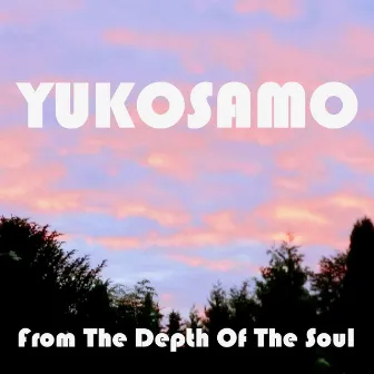 From the Depth of the Soul by Yukosamo