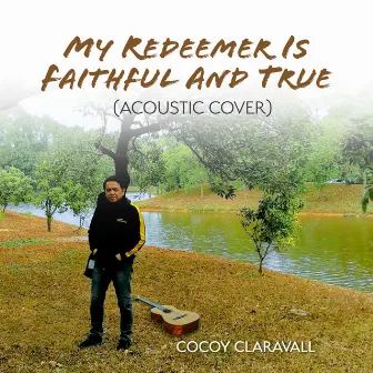 My Redeemer is Faithful and True by Cocoy Claravall