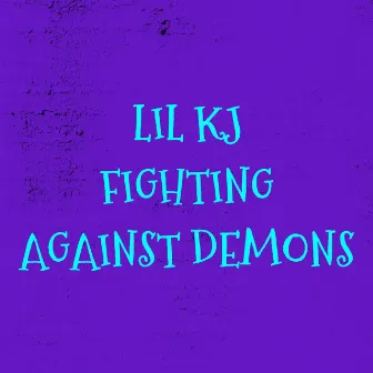 Fighting Against Demons by Lil kj