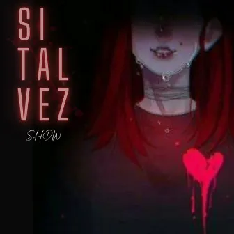 SI TAL VEZ by SHDW