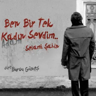 Ben Bir Tek Kadın Sevdim by Selami Şahin