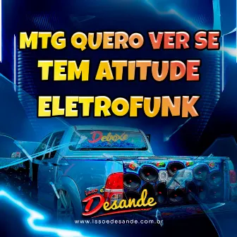 QUERO VER SE VOCÊ TEM ATITUDE (ELETROFUNK) by Isso é Desande