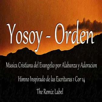 Orden: Musica Cristiana del Evangelio por Alabanza y Adoracion - Himno Inspirado de las Escrituras 1 Cor 14 by Yosoy