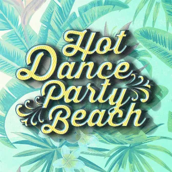 Hot Dance Party Beach by Hot Summer Dance Party Beach