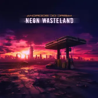 Neon Wasteland '23 by Androids Do Dream