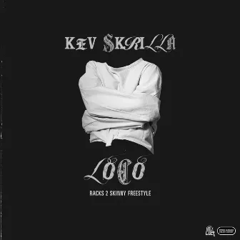 Loco (Racks 2 Skinny) by Kev Skrilla