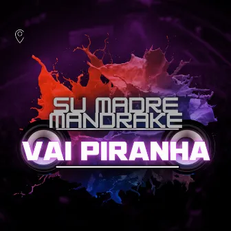 Vai Piranha by Su Madre Mandrake